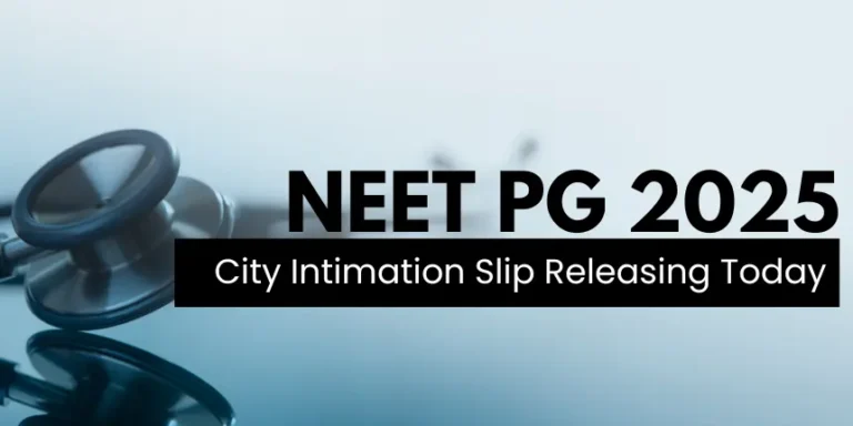 NEET PG 2025 City Intimation Slip to be Released Today, on July 21